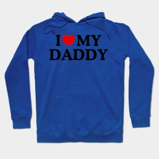 I LOVE MY DADDY Hoodie